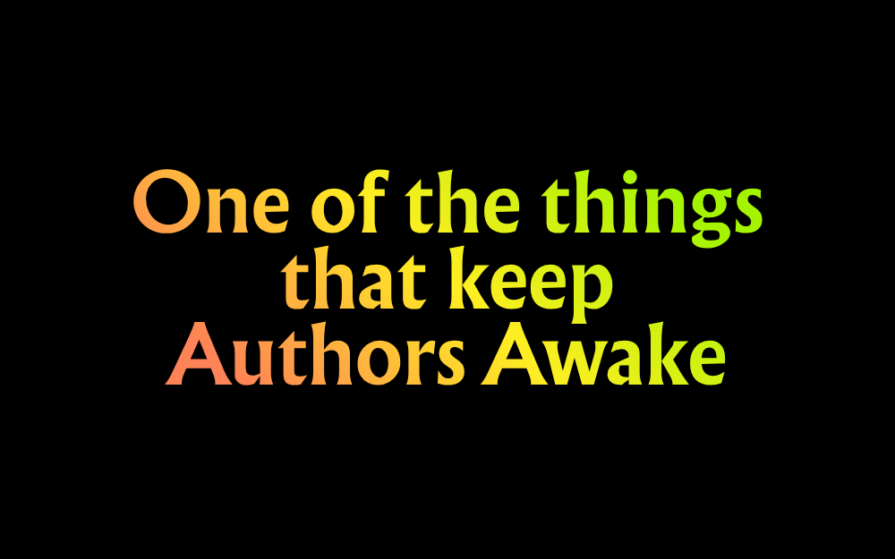 One of the things that keep Authors Awake